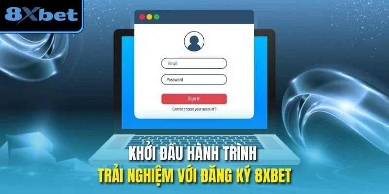 Khởi đầu hành trình trải nghiệm với đăng ký 8xbet