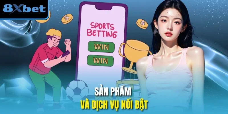 Sản phẩm và dịch vụ nổi bật